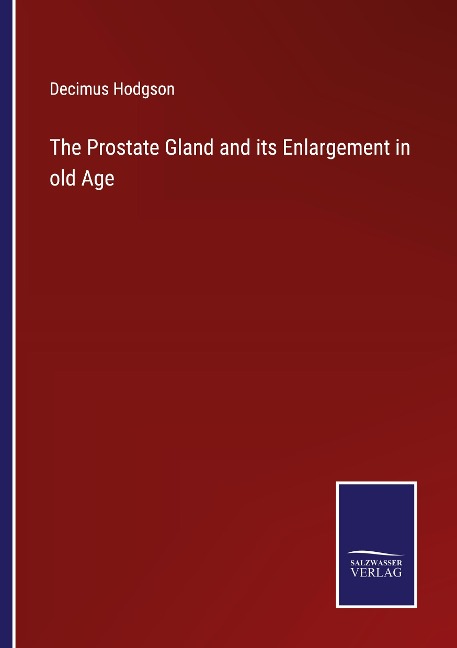 The Prostate Gland and its Enlargement in old Age