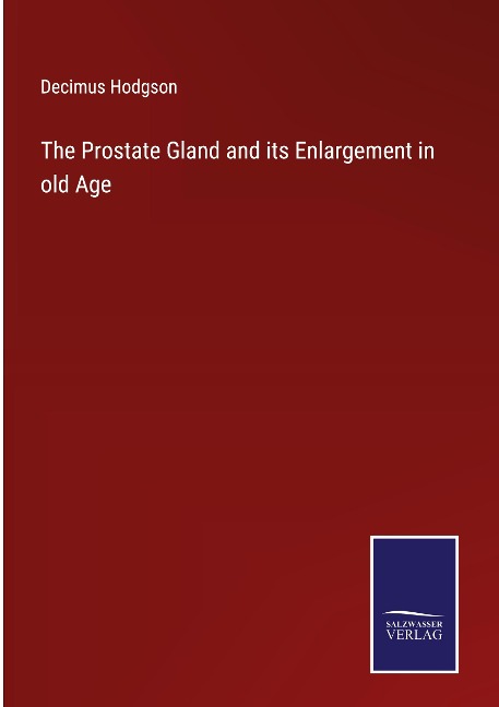 The Prostate Gland and its Enlargement in old Age