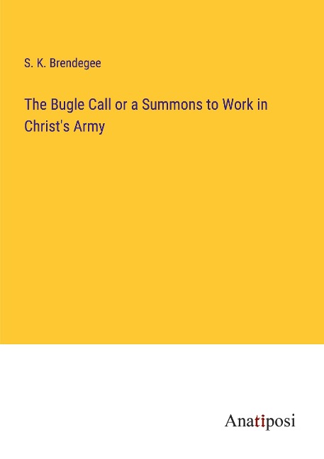 The Bugle Call or a Summons to Work in Christs Army