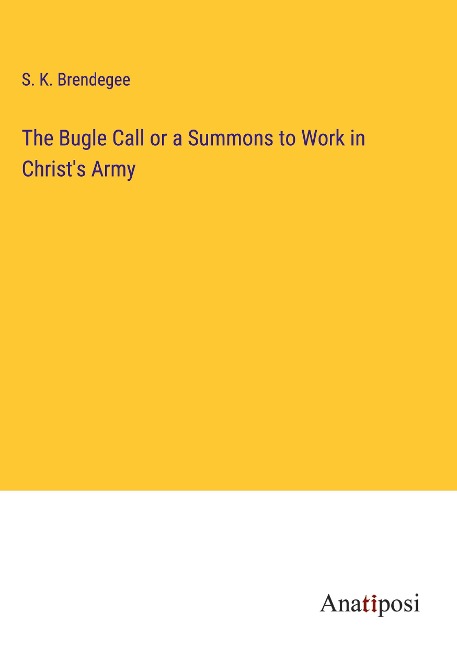 The Bugle Call or a Summons to Work in Christs Army