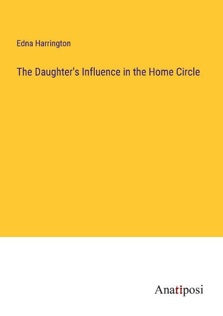 The Daughters Influence in the Home Circle