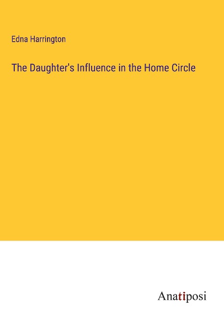 The Daughters Influence in the Home Circle