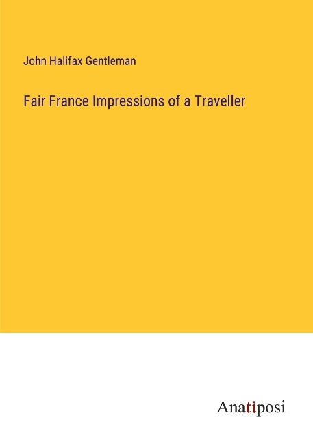 Fair France Impressions of a Traveller