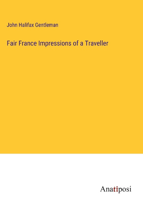 Fair France Impressions of a Traveller