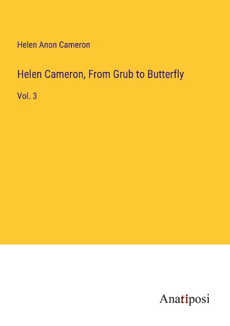 Helen Cameron, From Grub to Butterfly: Vol. 3