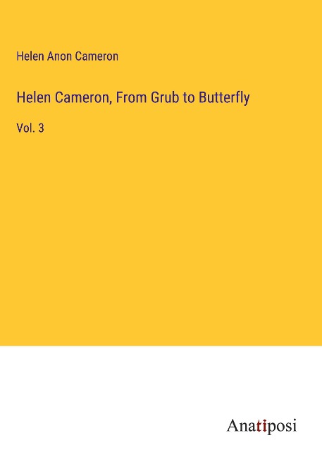 Helen Cameron, From Grub to Butterfly: Vol. 3