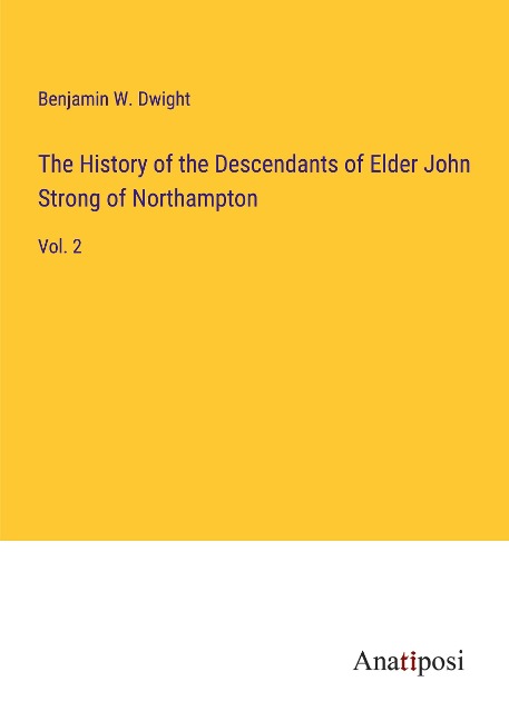 The History of the Descendants of Elder John Strong of Northampton: Vol. 2