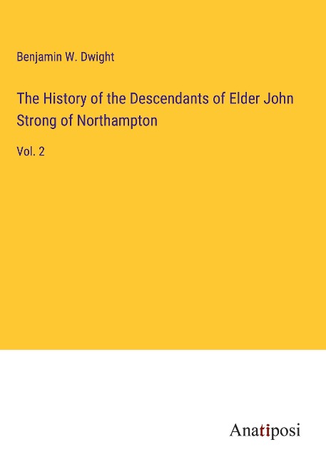 The History of the Descendants of Elder John Strong of Northampton: Vol. 2