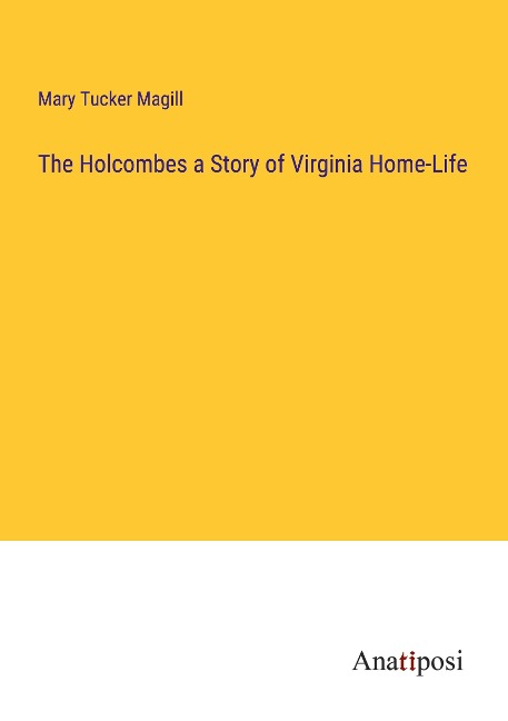 The Holcombes a Story of Virginia Home-Life