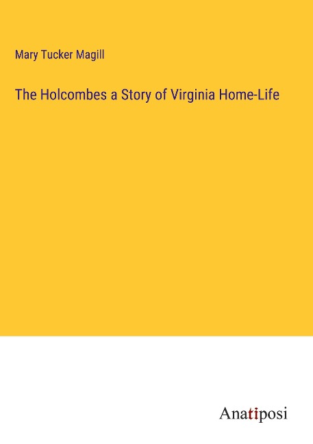 The Holcombes a Story of Virginia Home-Life