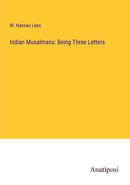 Indian Musalmans: Being Three Letters