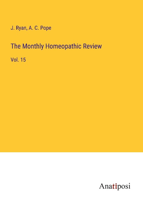 The Monthly Homeopathic Review: Vol. 15