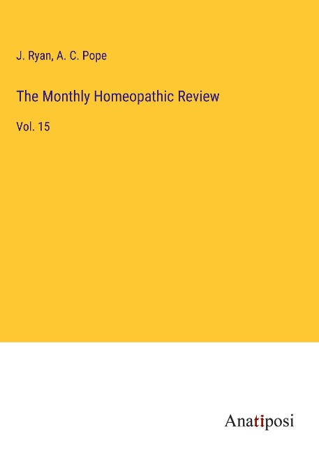 The Monthly Homeopathic Review: Vol. 15