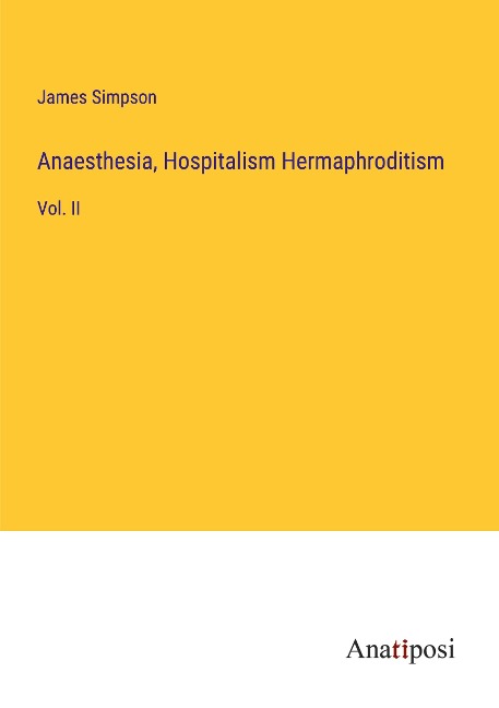 Anaesthesia, Hospitalism Hermaphroditism: Vol. II