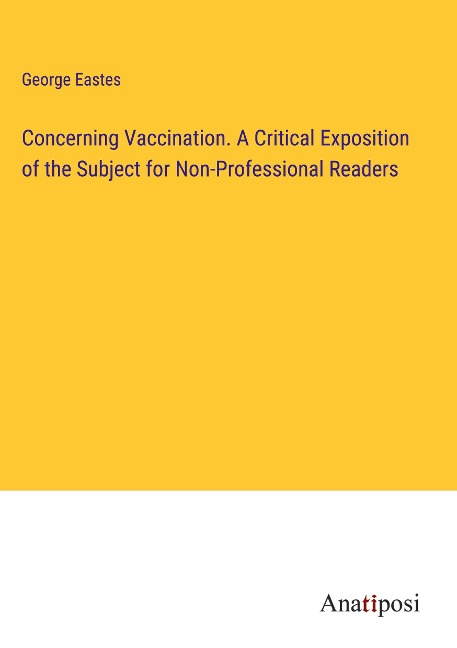 Concerning Vaccination. A Critical Exposition of the Subject for Non-Professional Readers