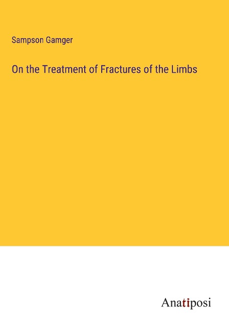 On the Treatment of Fractures of the Limbs