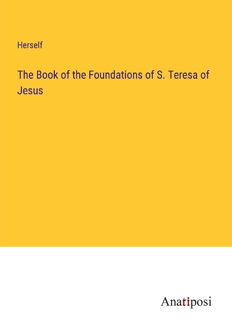 The Book of the Foundations of S. Teresa of Jesus