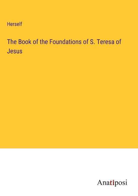 The Book of the Foundations of S. Teresa of Jesus