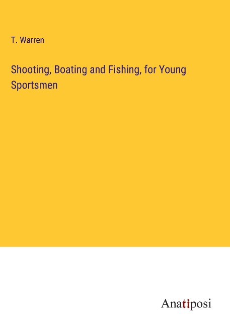 Shooting, Boating and Fishing, for Young Sportsmen