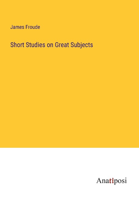 Short Studies on Great Subjects
