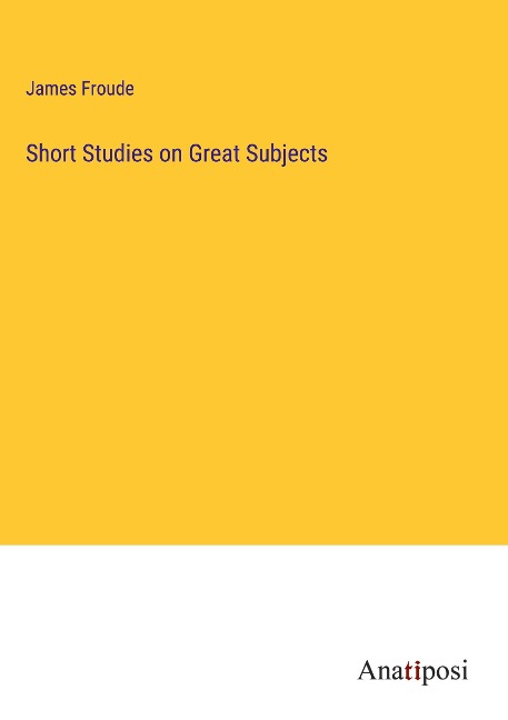 Short Studies on Great Subjects