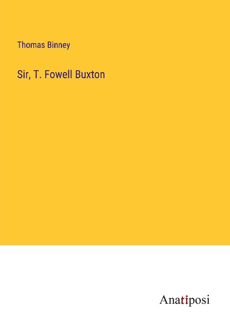 Sir, T. Fowell Buxton