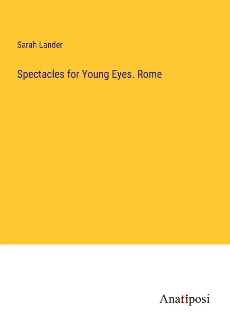 Spectacles for Young Eyes. Rome
