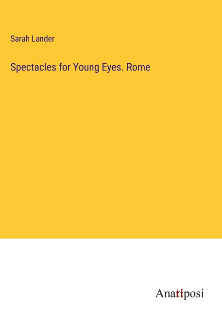 Spectacles for Young Eyes. Rome