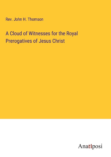 A Cloud of Witnesses for the Royal Prerogatives of Jesus Christ