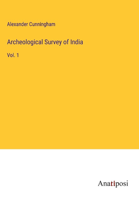 Archeological Survey of India: Vol. 1