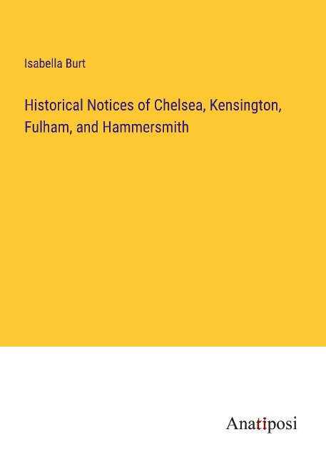 Historical Notices of Chelsea, Kensington, Fulham, and Hammersmith