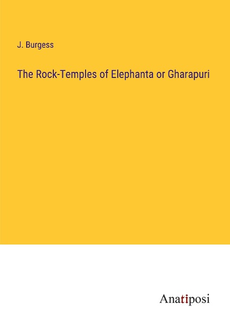 The Rock-Temples of Elephanta or Gharapuri