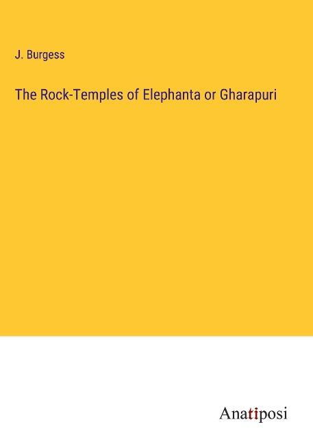 The Rock-Temples of Elephanta or Gharapuri