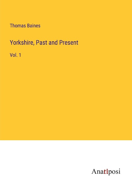 Yorkshire, Past and Present: Vol. 1
