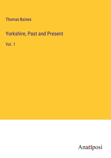 Yorkshire, Past and Present: Vol. 1
