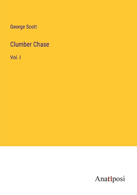 Clumber Chase: Vol. I