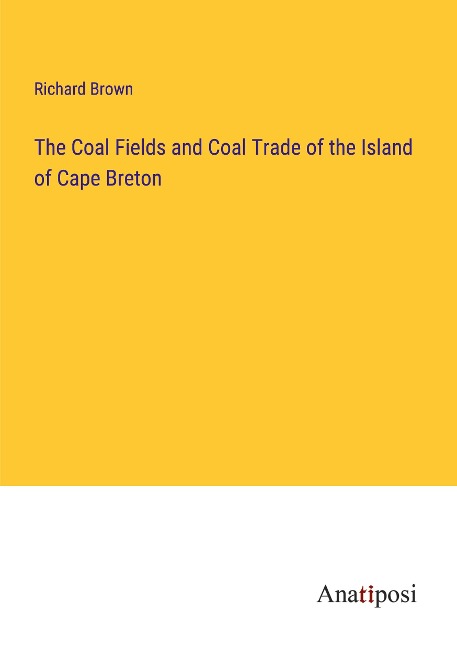 The Coal Fields and Coal Trade of the Island of Cape Breton