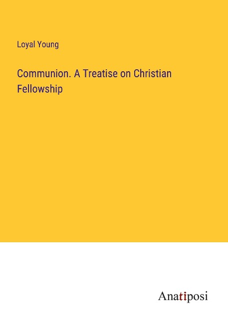 Communion. A Treatise on Christian Fellowship