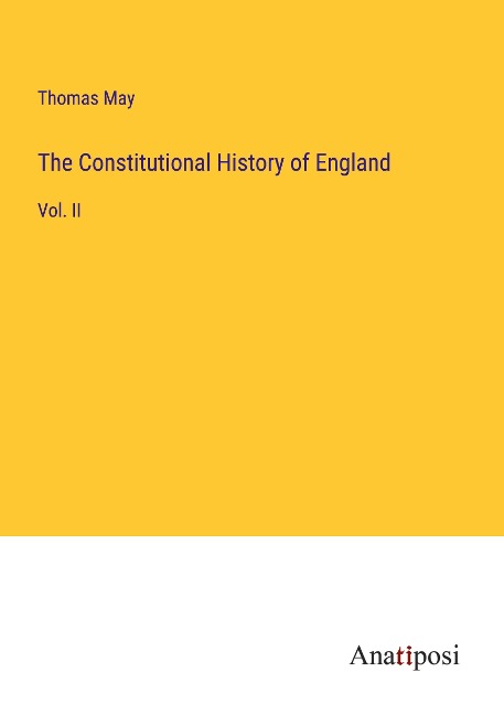 The Constitutional History of England: Vol. II