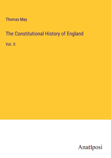 The Constitutional History of England: Vol. II