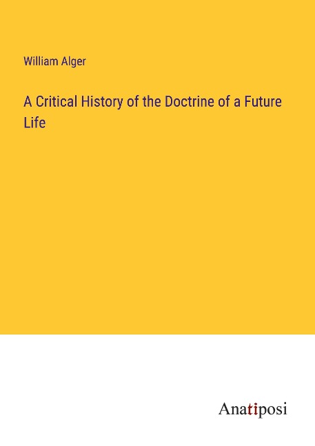 A Critical History of the Doctrine of a Future Life