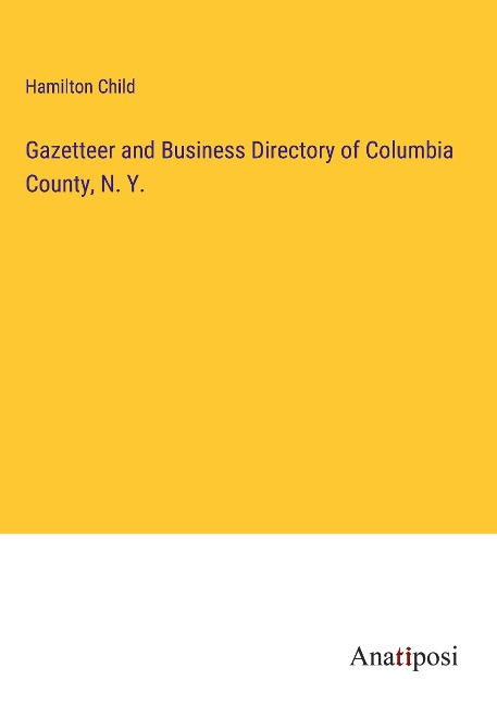 Gazetteer and Business Directory of Columbia County, N. Y.