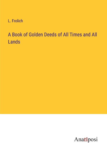 A Book of Golden Deeds of All Times and All Lands