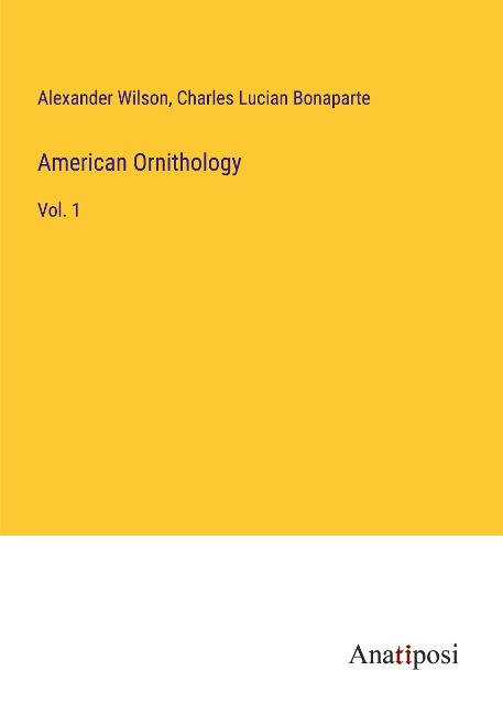 American Ornithology: Vol. 1