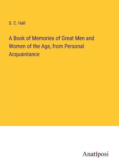 A Book of Memories of Great Men and Women of the Age, from Personal Acquaintance