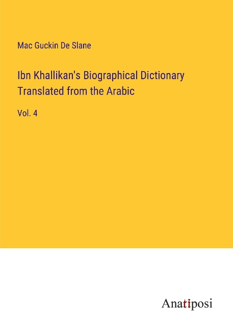 Ibn Khallikans Biographical Dictionary Translated from the Arabic: Vol. 4
