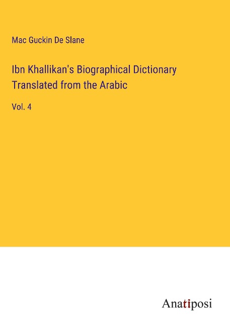 Ibn Khallikans Biographical Dictionary Translated from the Arabic: Vol. 4