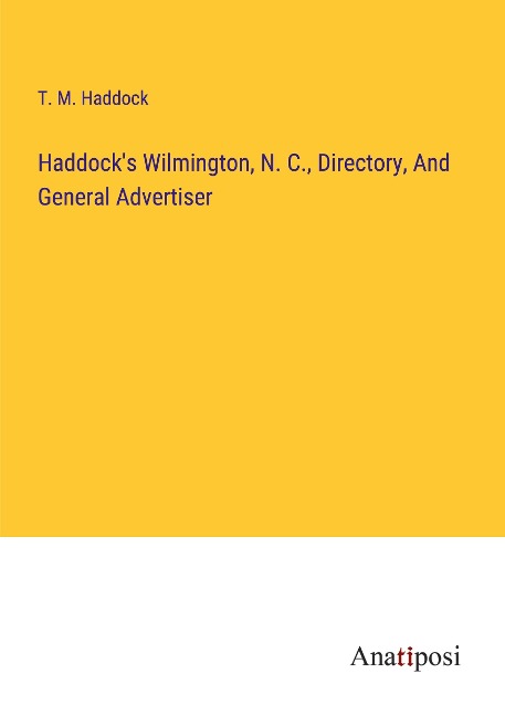Haddocks Wilmington, N. C., Directory, And General Advertiser
