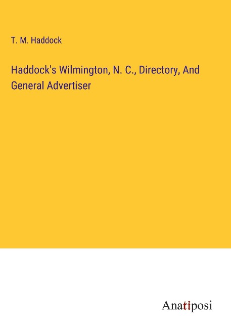Haddocks Wilmington, N. C., Directory, And General Advertiser