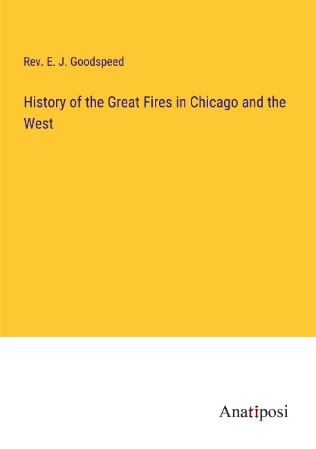 History of the Great Fires in Chicago and the West